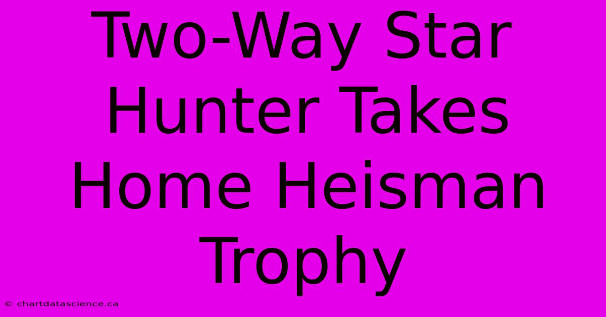 Two-Way Star Hunter Takes Home Heisman Trophy