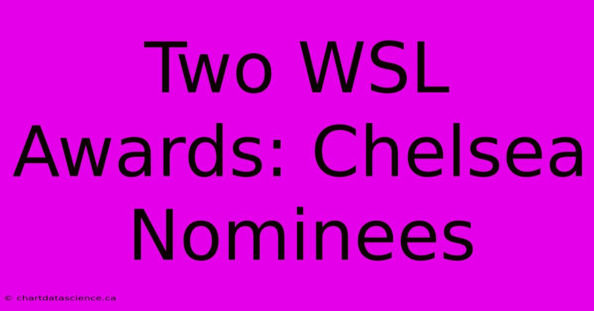 Two WSL Awards: Chelsea Nominees