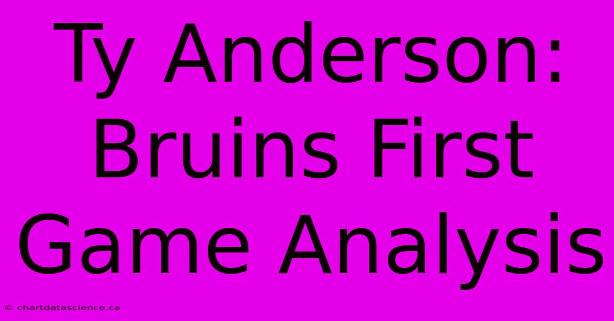 Ty Anderson: Bruins First Game Analysis