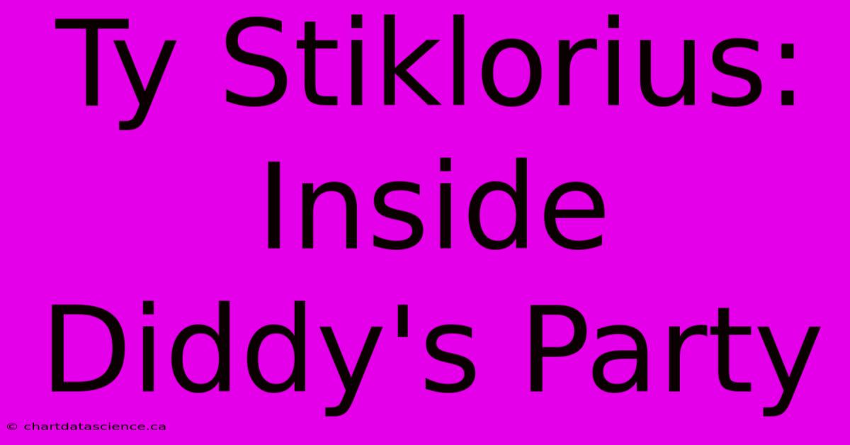 Ty Stiklorius: Inside Diddy's Party