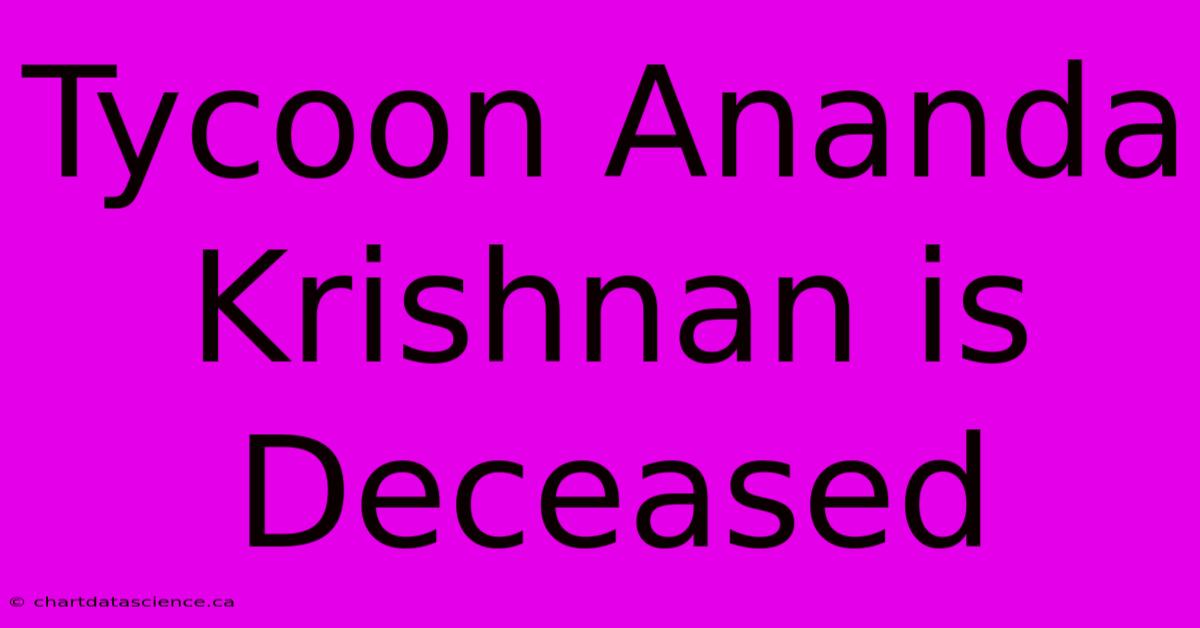 Tycoon Ananda Krishnan Is Deceased