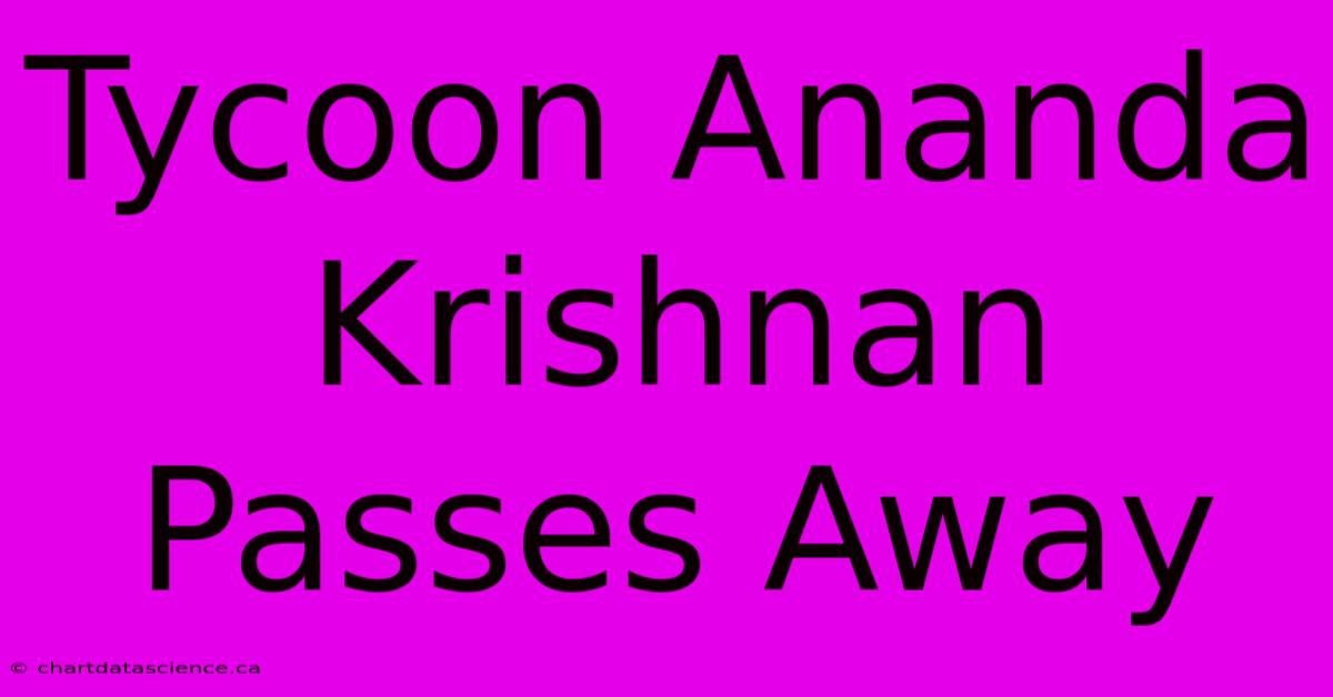 Tycoon Ananda Krishnan Passes Away