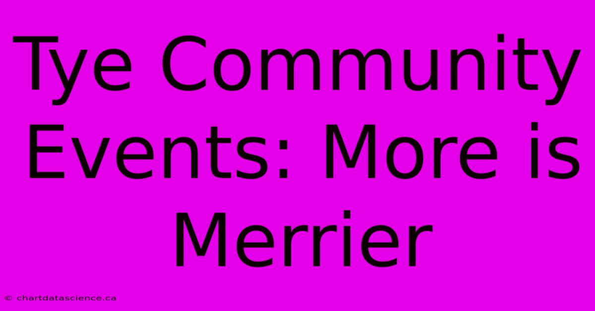 Tye Community Events: More Is Merrier