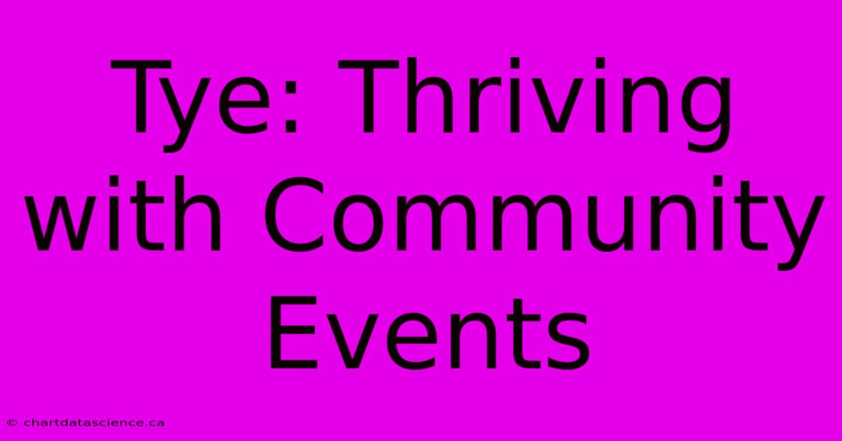 Tye: Thriving With Community Events