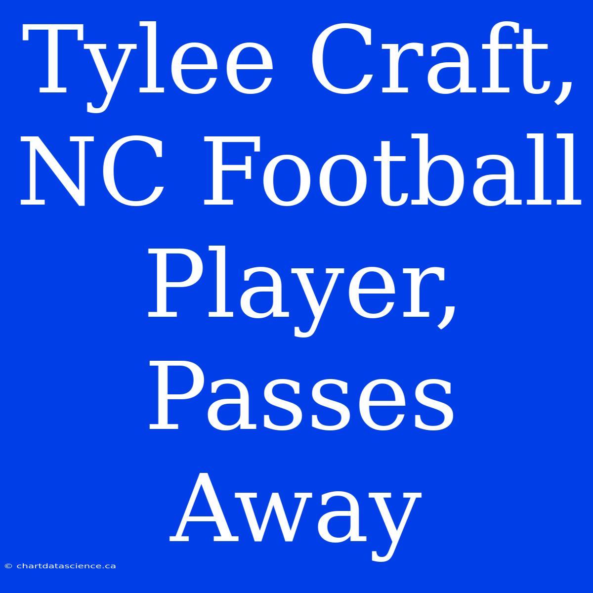 Tylee Craft, NC Football Player, Passes Away