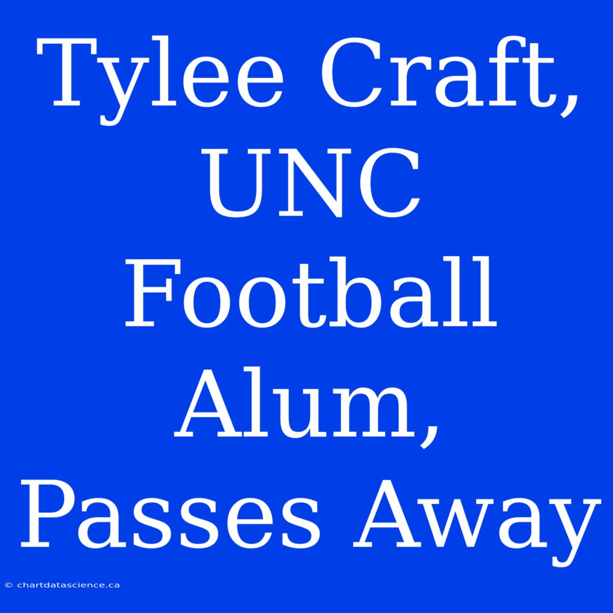 Tylee Craft, UNC Football Alum, Passes Away