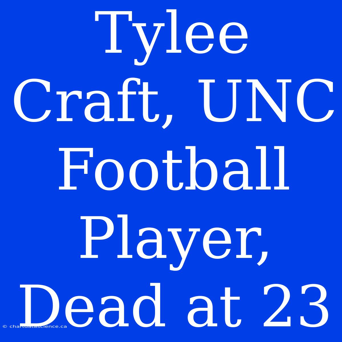 Tylee Craft, UNC Football Player, Dead At 23