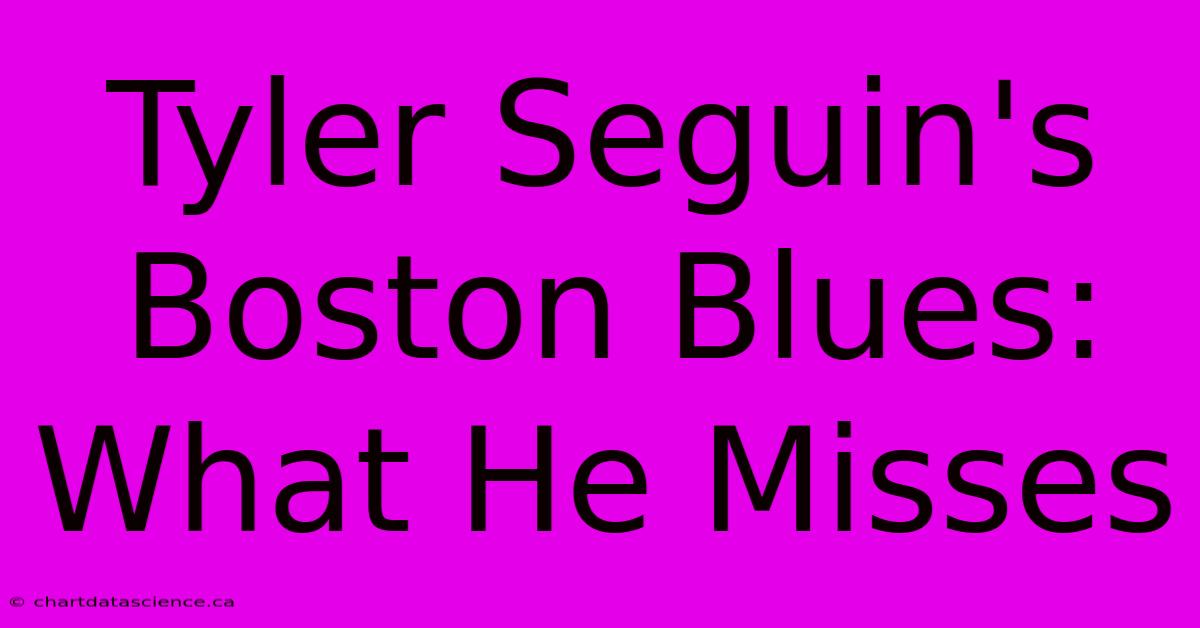 Tyler Seguin's Boston Blues: What He Misses