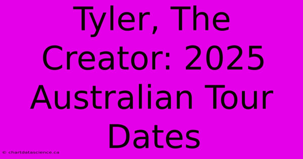 Tyler, The Creator: 2025 Australian Tour Dates