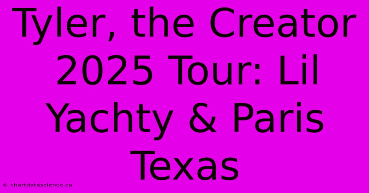 Tyler, The Creator 2025 Tour: Lil Yachty & Paris Texas