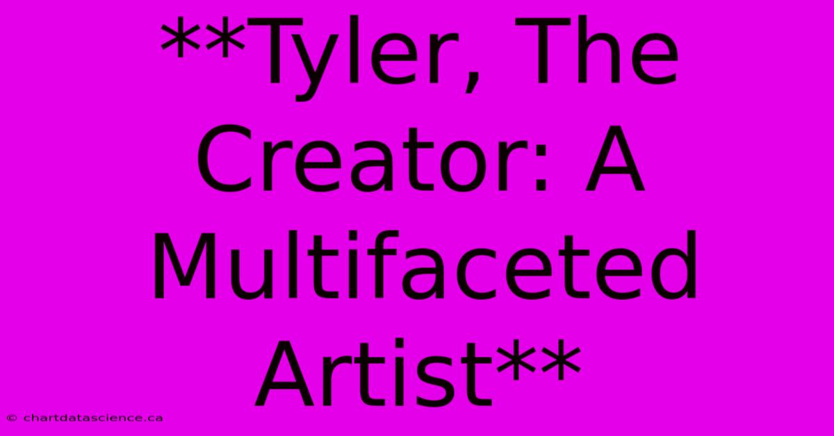 **Tyler, The Creator: A Multifaceted Artist**