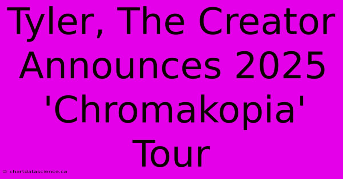 Tyler, The Creator Announces 2025 'Chromakopia' Tour