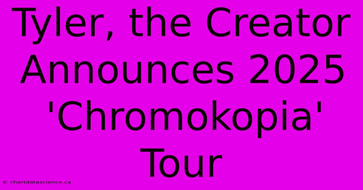 Tyler, The Creator Announces 2025 'Chromokopia' Tour