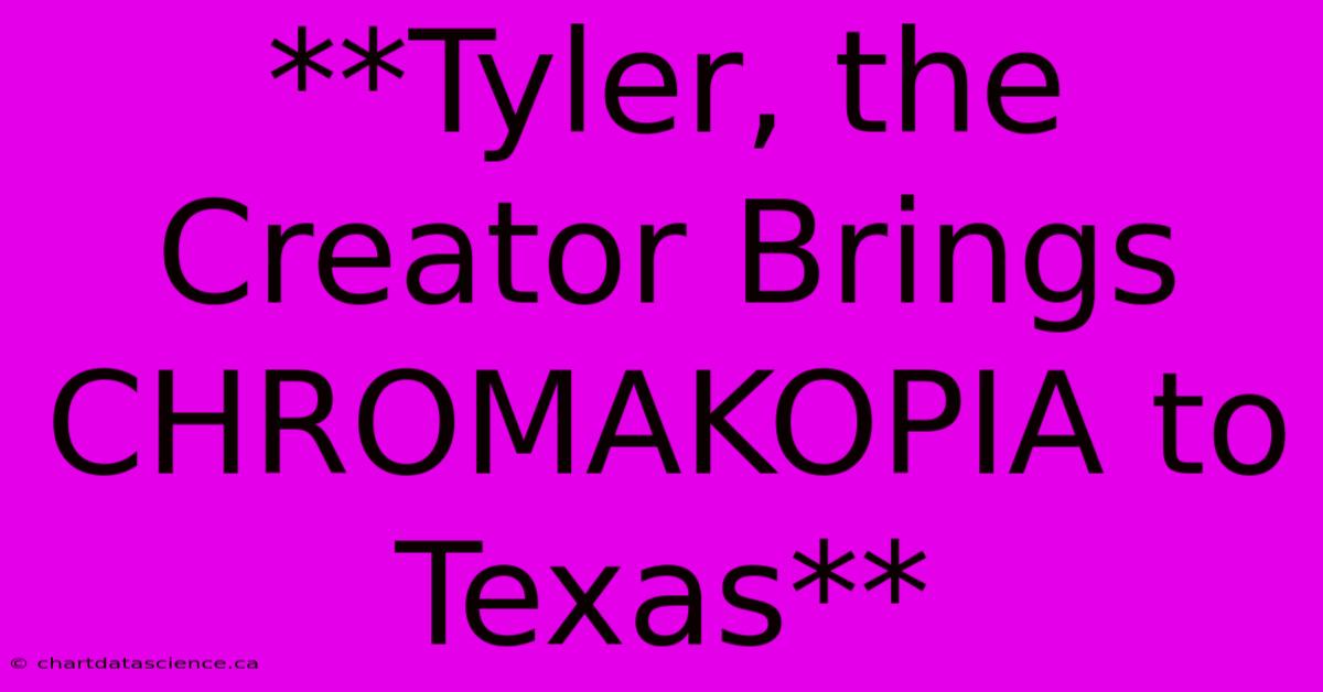 **Tyler, The Creator Brings CHROMAKOPIA To Texas**