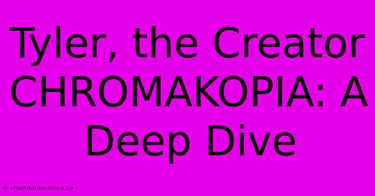 Tyler, The Creator CHROMAKOPIA: A Deep Dive