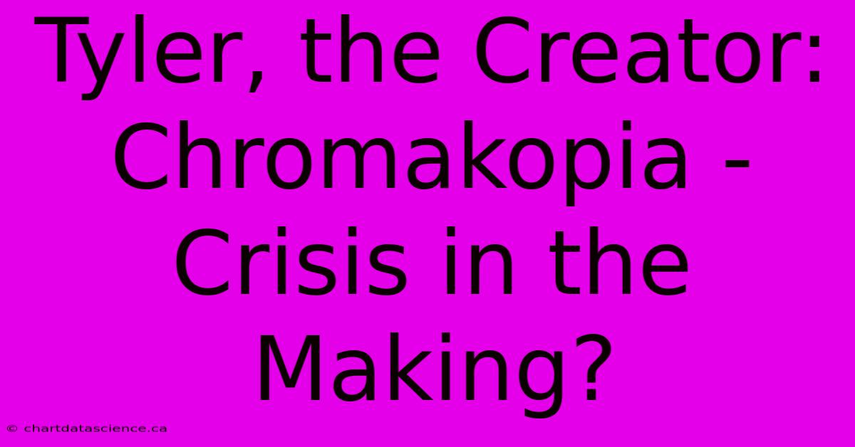 Tyler, The Creator: Chromakopia - Crisis In The Making?