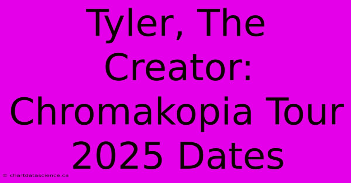 Tyler, The Creator: Chromakopia Tour 2025 Dates