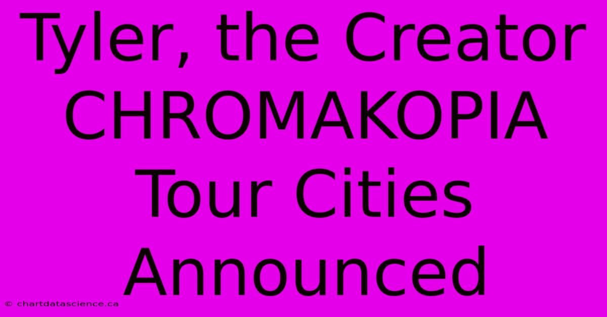 Tyler, The Creator CHROMAKOPIA Tour Cities Announced 