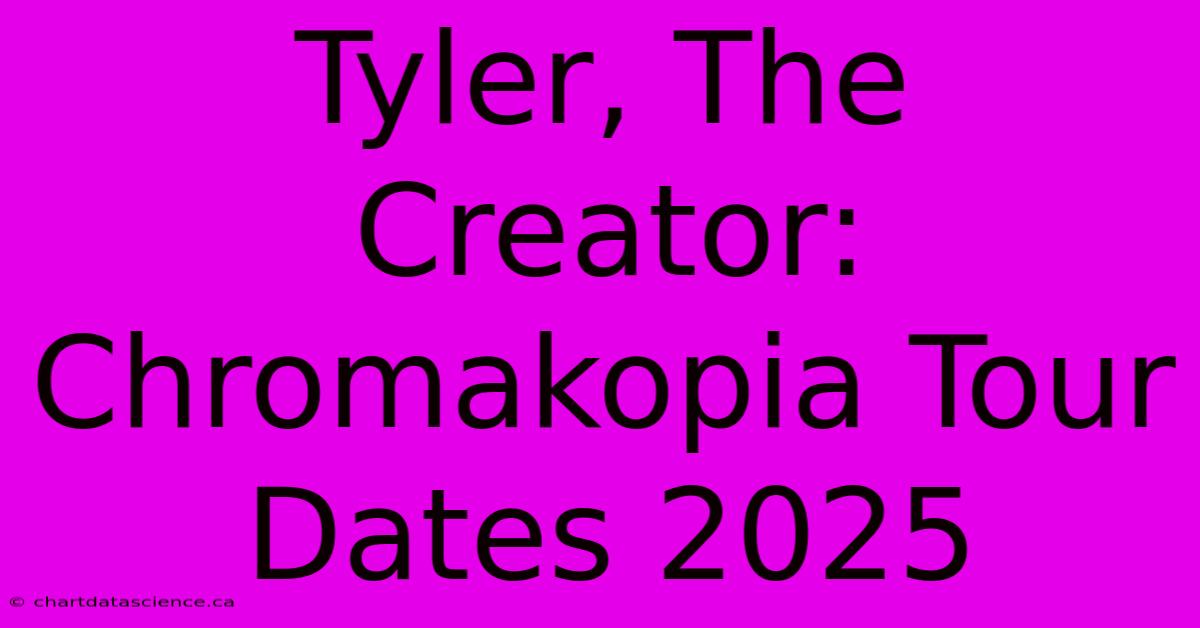 Tyler, The Creator: Chromakopia Tour Dates 2025 