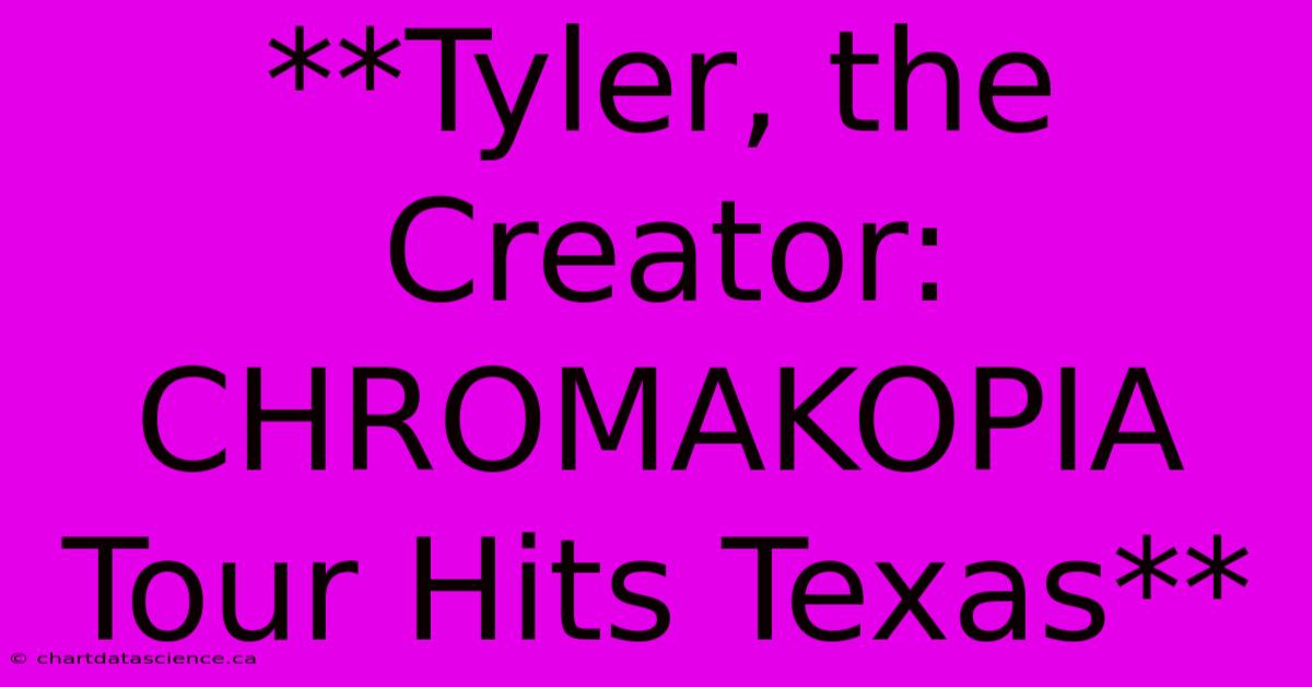 **Tyler, The Creator: CHROMAKOPIA Tour Hits Texas**