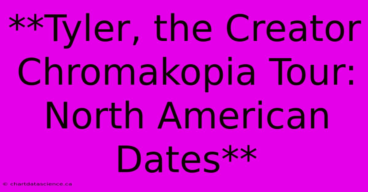 **Tyler, The Creator Chromakopia Tour: North American Dates** 