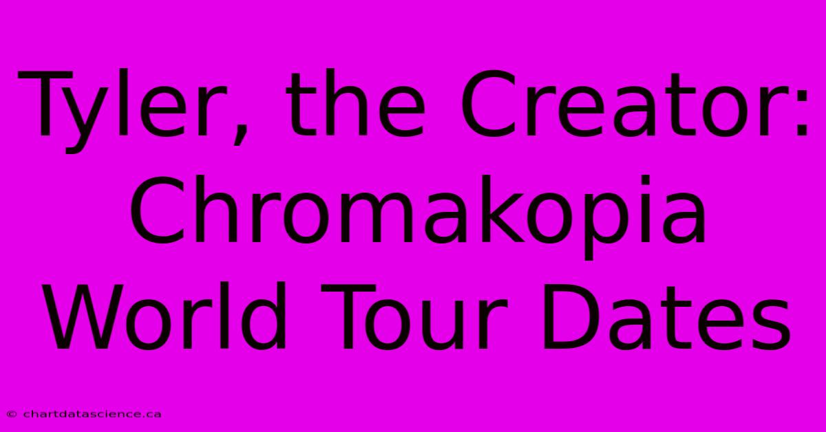 Tyler, The Creator: Chromakopia World Tour Dates