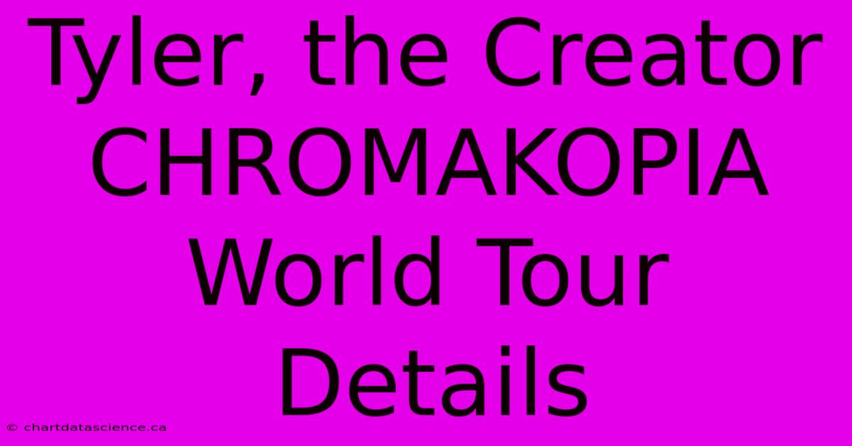 Tyler, The Creator CHROMAKOPIA World Tour Details