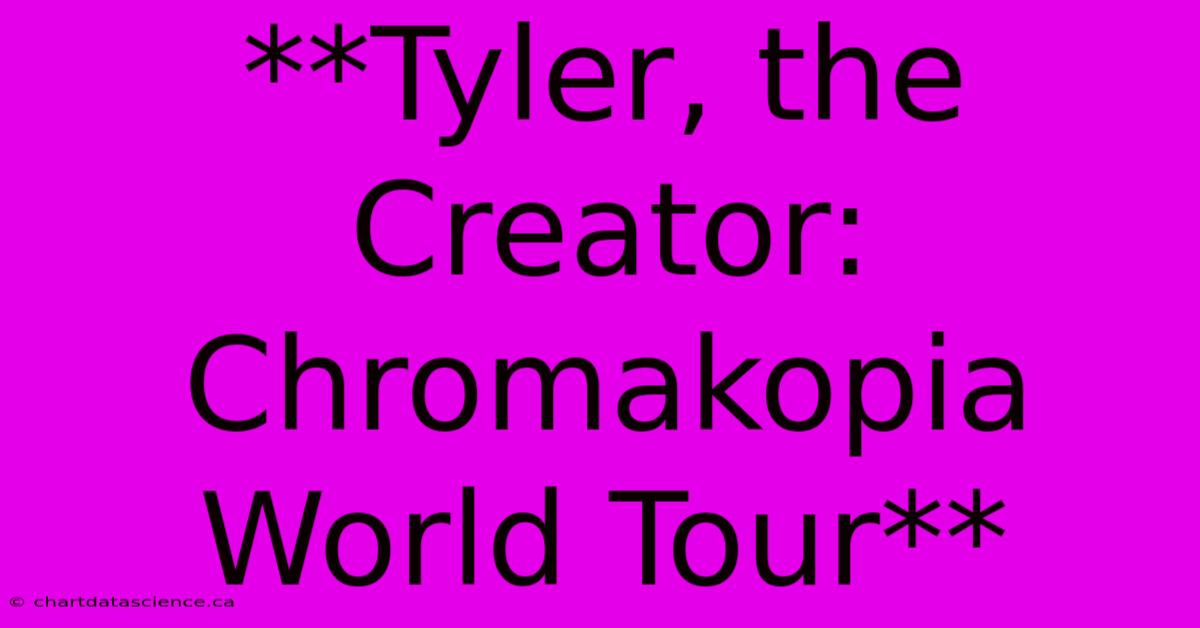 **Tyler, The Creator: Chromakopia World Tour**