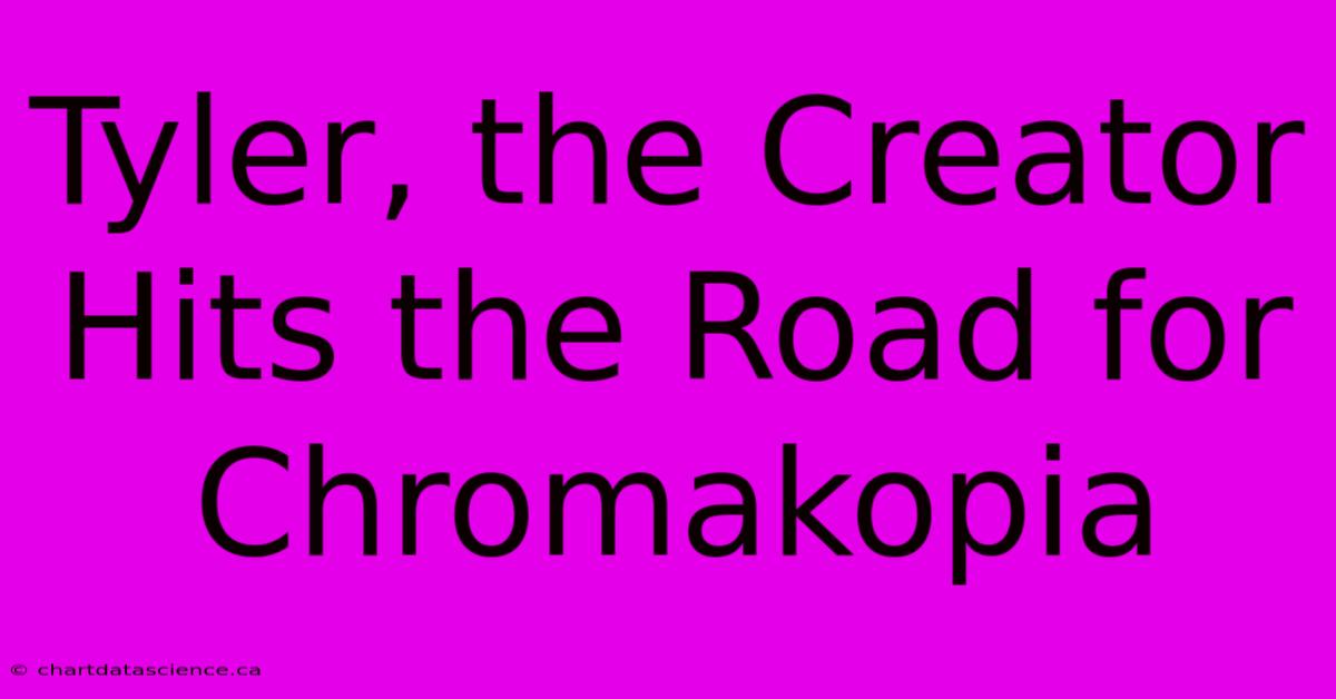 Tyler, The Creator Hits The Road For Chromakopia