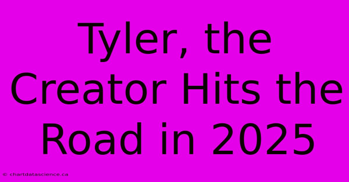 Tyler, The Creator Hits The Road In 2025 