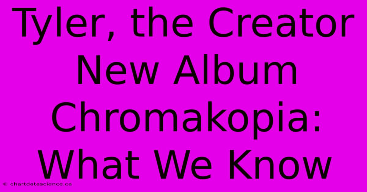 Tyler, The Creator New Album Chromakopia: What We Know