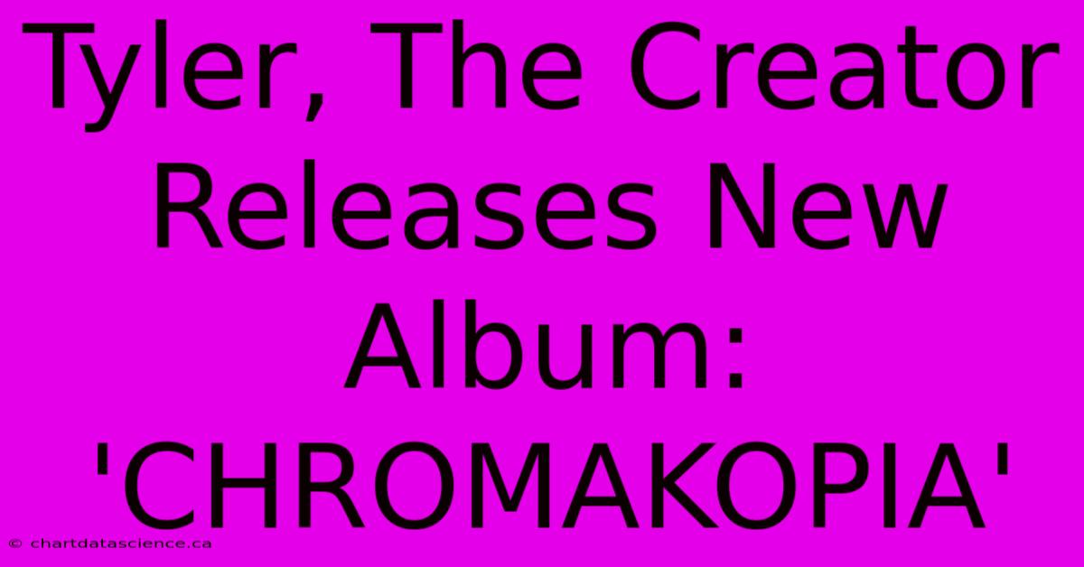 Tyler, The Creator Releases New Album: 'CHROMAKOPIA' 