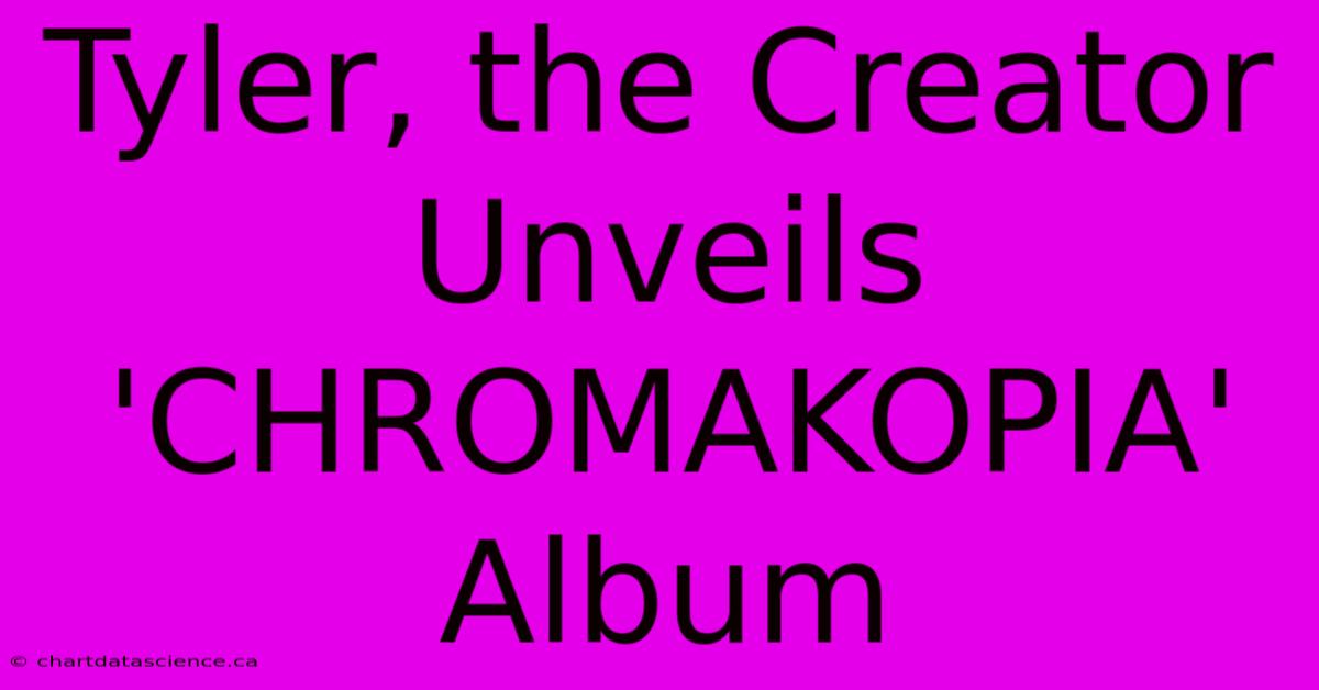 Tyler, The Creator Unveils 'CHROMAKOPIA' Album