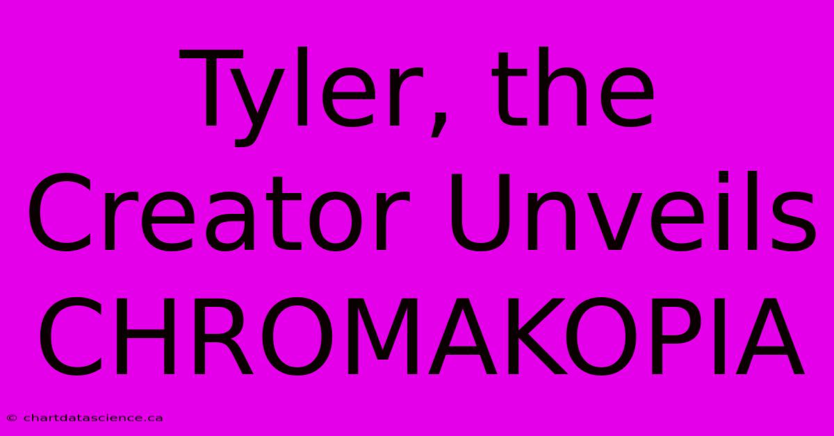 Tyler, The Creator Unveils CHROMAKOPIA