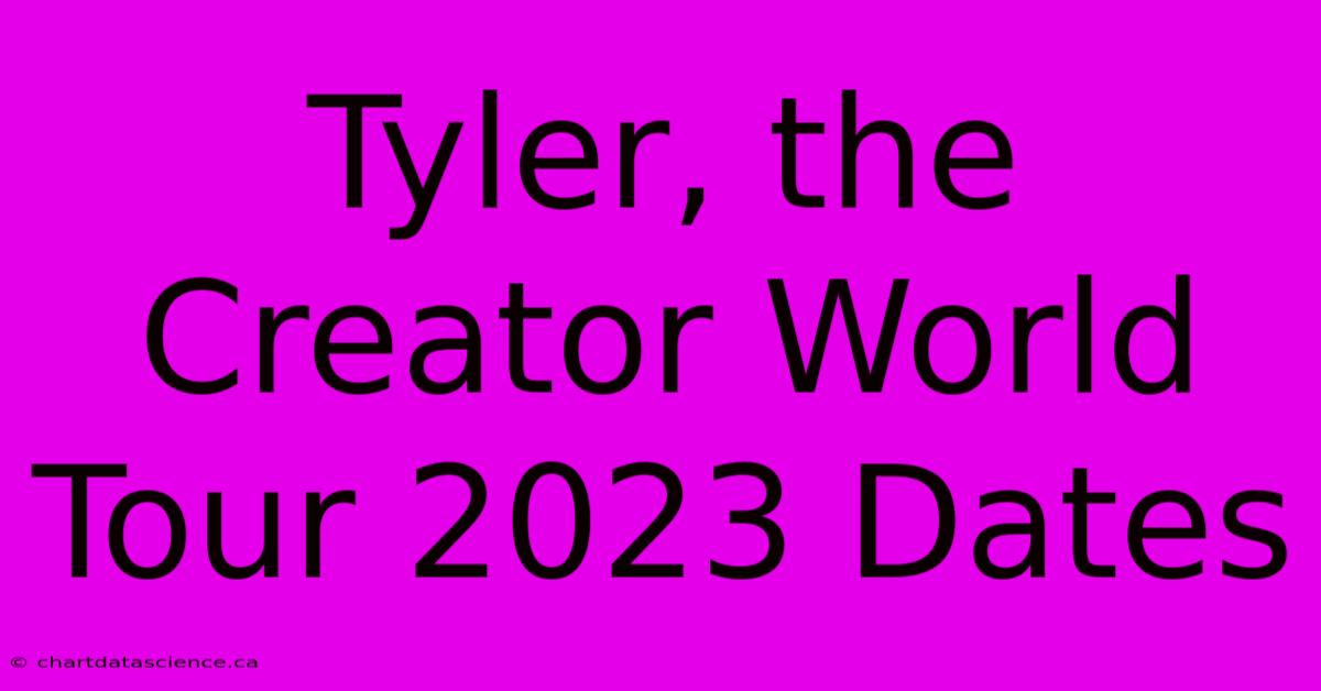 Tyler, The Creator World Tour 2023 Dates