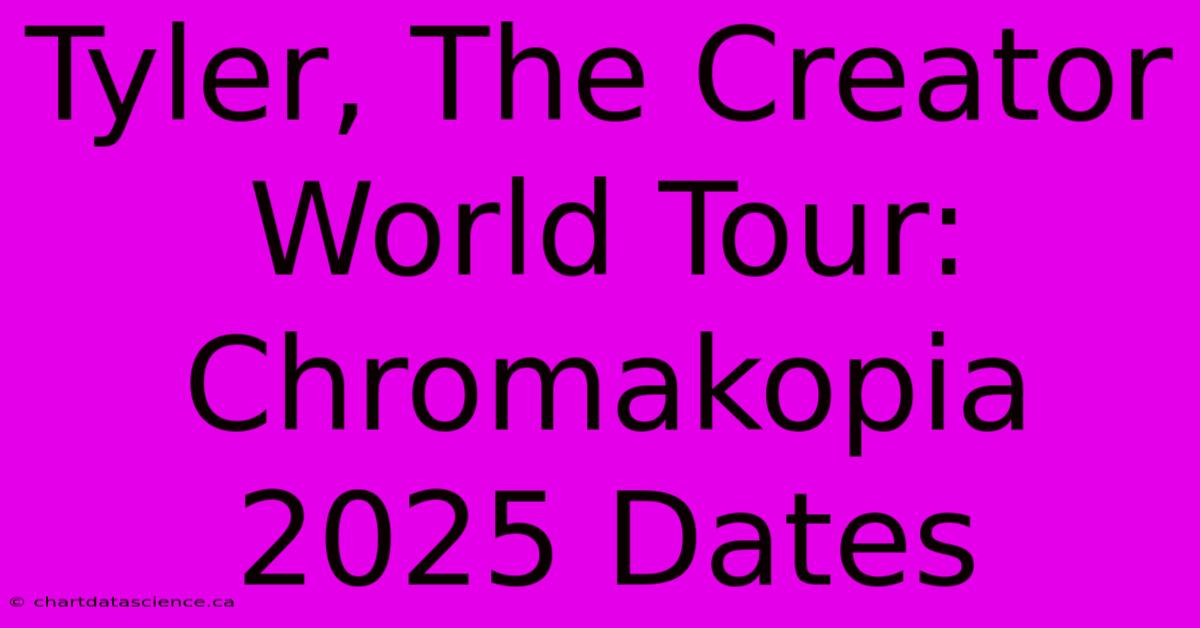 Tyler, The Creator World Tour: Chromakopia 2025 Dates