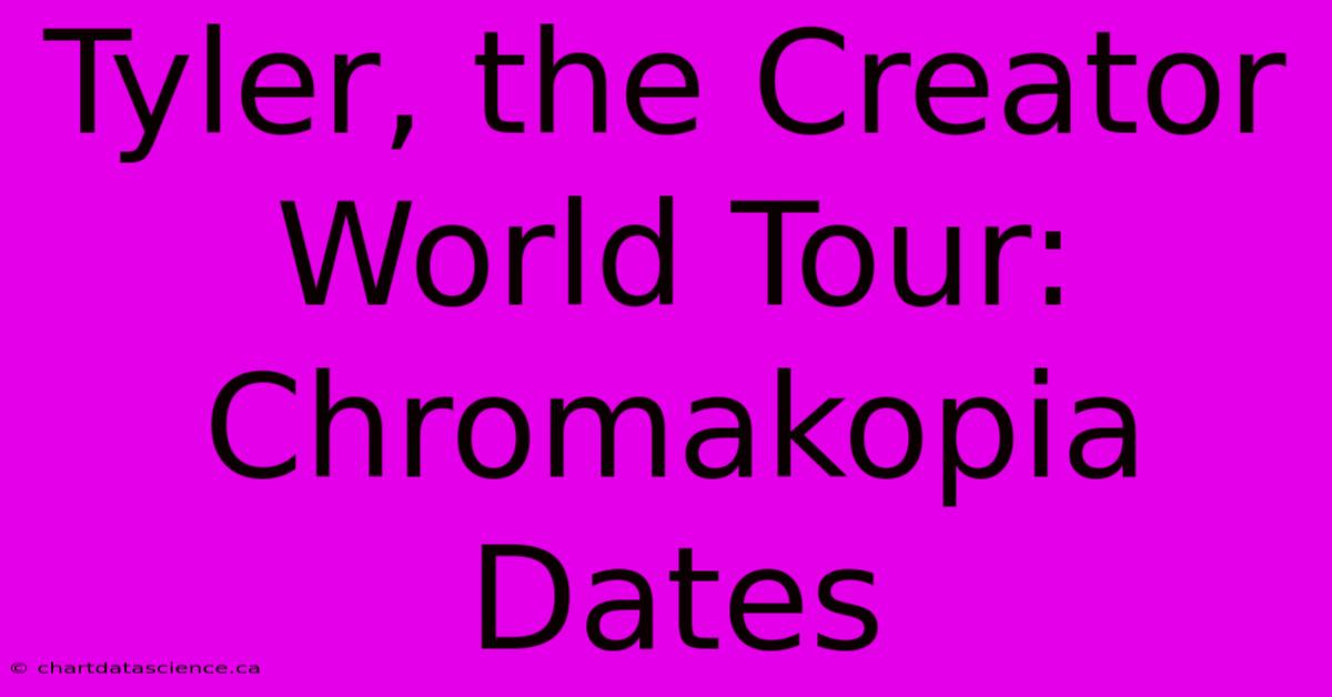 Tyler, The Creator World Tour: Chromakopia Dates