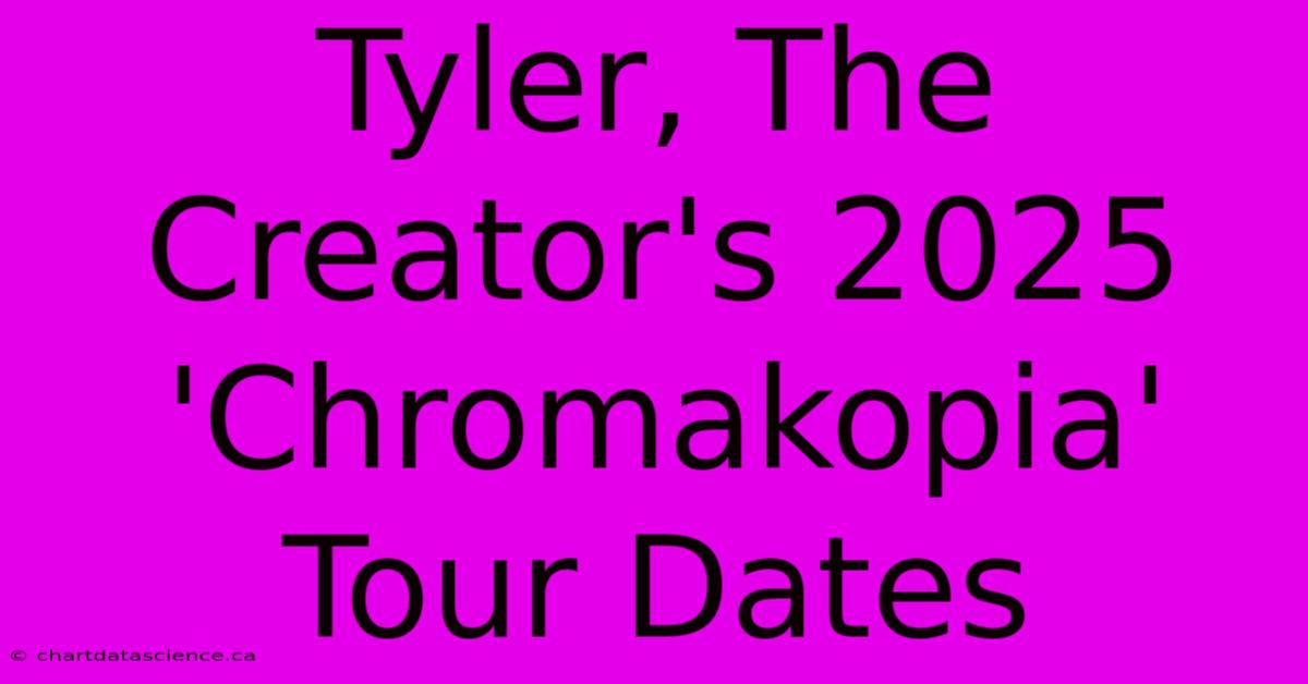 Tyler, The Creator's 2025 'Chromakopia' Tour Dates