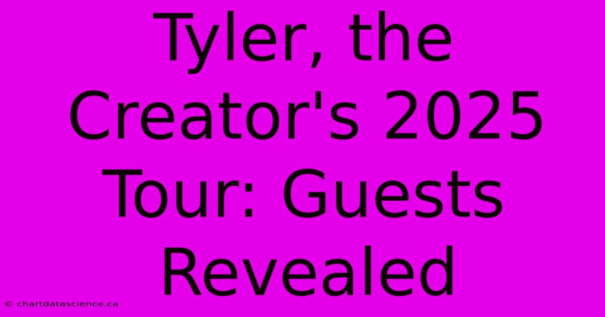 Tyler, The Creator's 2025 Tour: Guests Revealed