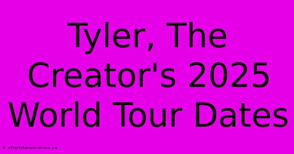 Tyler, The Creator's 2025 World Tour Dates