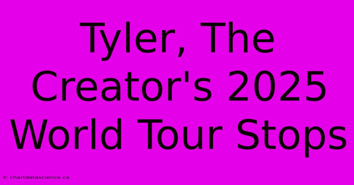 Tyler, The Creator's 2025 World Tour Stops 