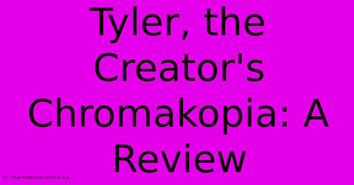 Tyler, The Creator's Chromakopia: A Review