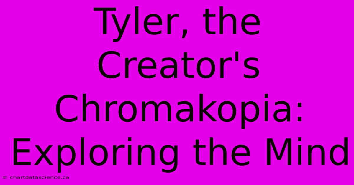 Tyler, The Creator's Chromakopia: Exploring The Mind