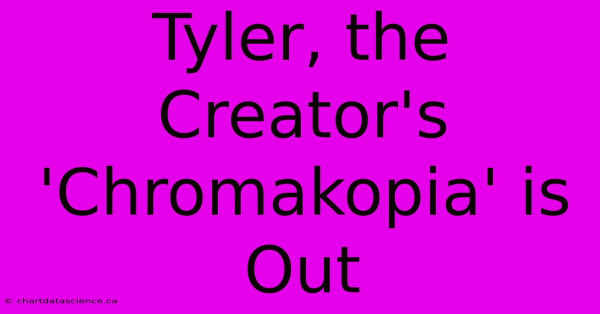 Tyler, The Creator's 'Chromakopia' Is Out