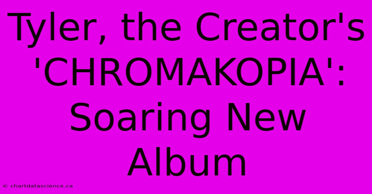 Tyler, The Creator's 'CHROMAKOPIA': Soaring New Album