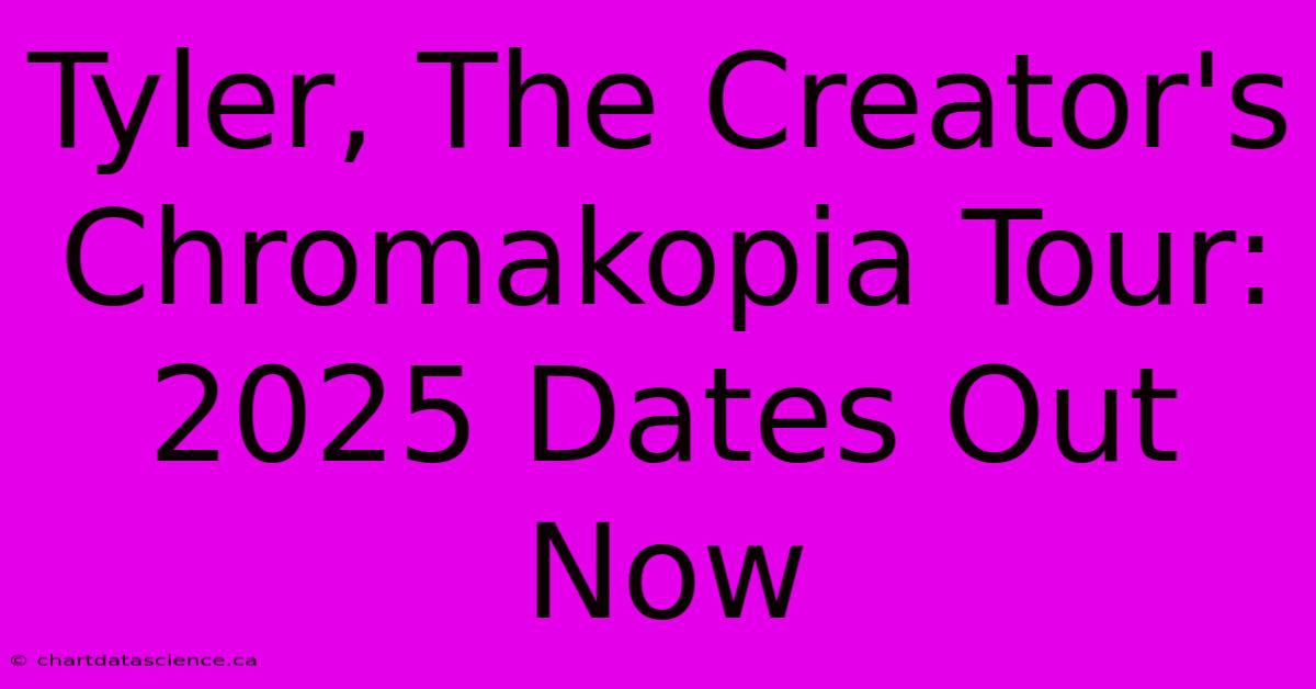 Tyler, The Creator's Chromakopia Tour: 2025 Dates Out Now 