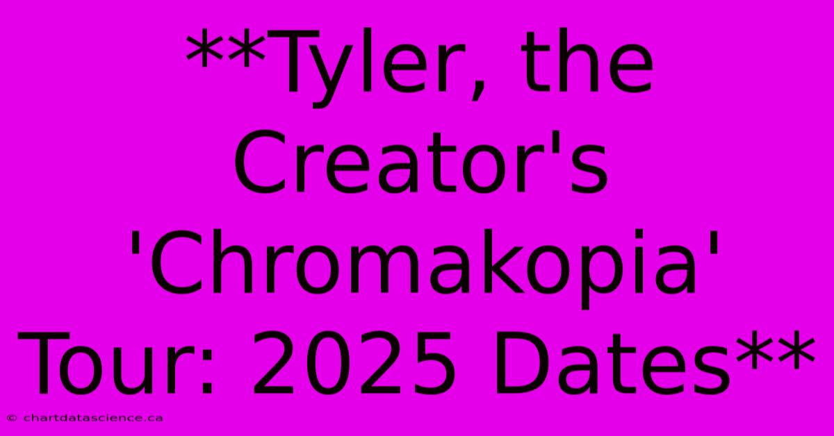 **Tyler, The Creator's 'Chromakopia' Tour: 2025 Dates**