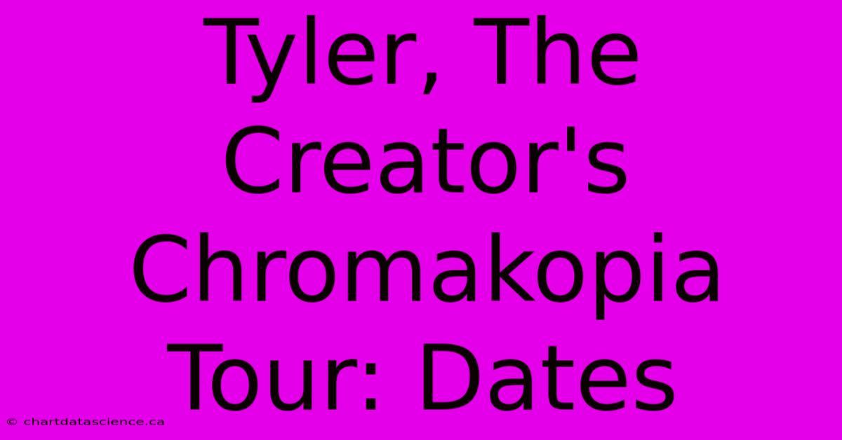 Tyler, The Creator's Chromakopia Tour: Dates