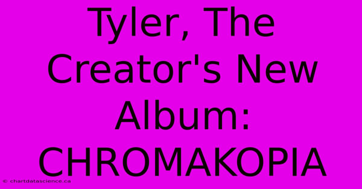 Tyler, The Creator's New Album: CHROMAKOPIA