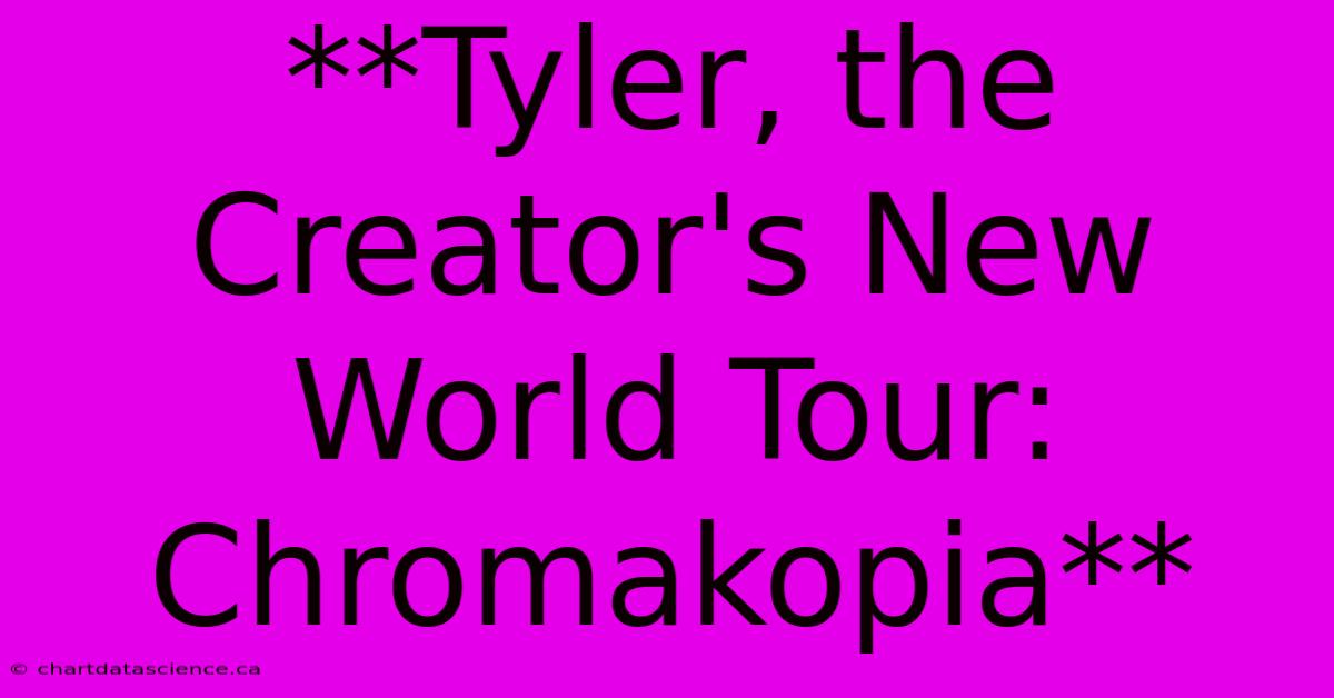 **Tyler, The Creator's New World Tour: Chromakopia**